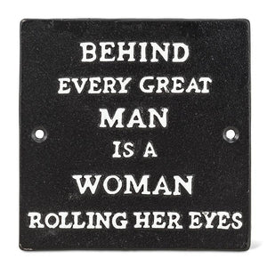 BEHIND EVERY GREAT MAN... Cast Iron Sign