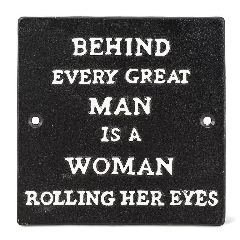 BEHIND EVERY GREAT MAN... Cast Iron Sign